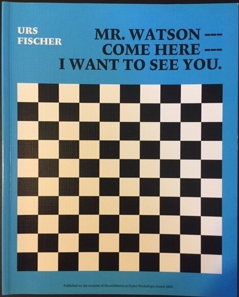 Urs Fischer: Mr. Watson - Come Here - I Want to See You