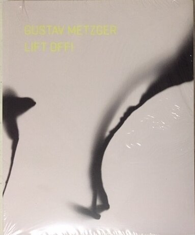 Gustav Metzger: LIFT OFF!