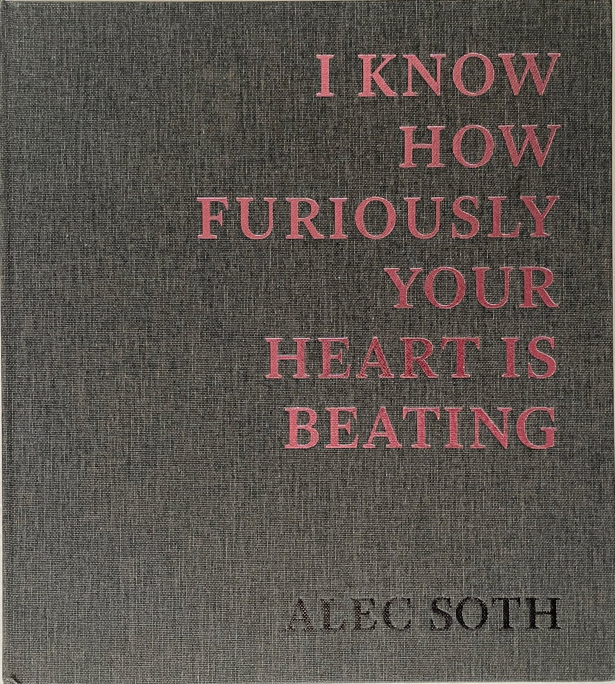 Alec Soth: I Know How Furiously Your Heart is Beating [signed]