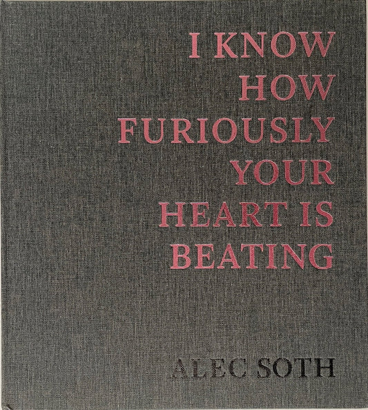 Alec Soth: I Know How Furiously Your Heart is Beating [signed]
