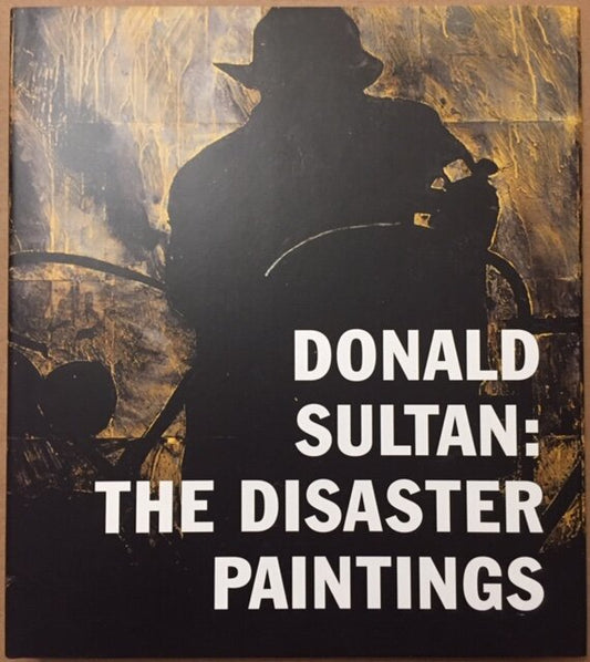 Donald Sultan: The Disaster Paintings [signed]